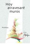 Hoy atravesar&eacute; muros (poemas) - Grupo Antoja