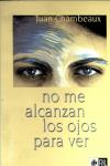 No me alcanzan los ojos para ver (poemas) - Juan Chambeaux