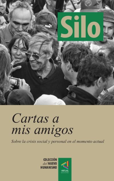 [Colección del Nuevo Humanismo] Cartas a mis amigos, sobre la crisis personal y social en el momento actual - Silo