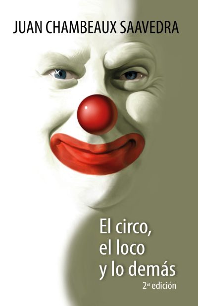 Libro impreso: El circo, el loco y lo demás (novela) - Juan Chambeaux