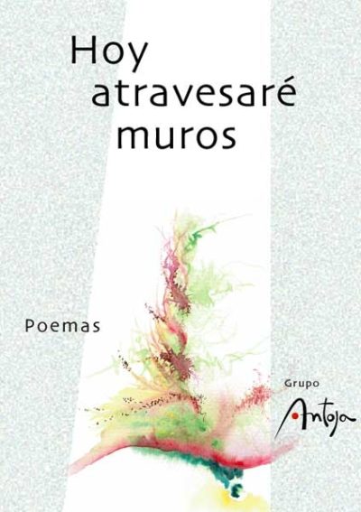 Libro impreso: Hoy atravesaré muros (poemas) - Grupo Antoja