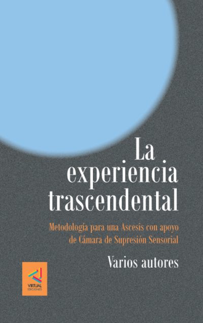 La Experiencia Trascendental. Metodología para una Ascesis con Cámara de Supresión Sensorial - Varios autores