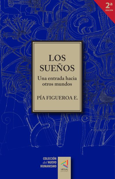 [Colección del Nuevo Humanismo] Los sueños. Una entrada hacia otros mundos - Pía Figueroa E.
