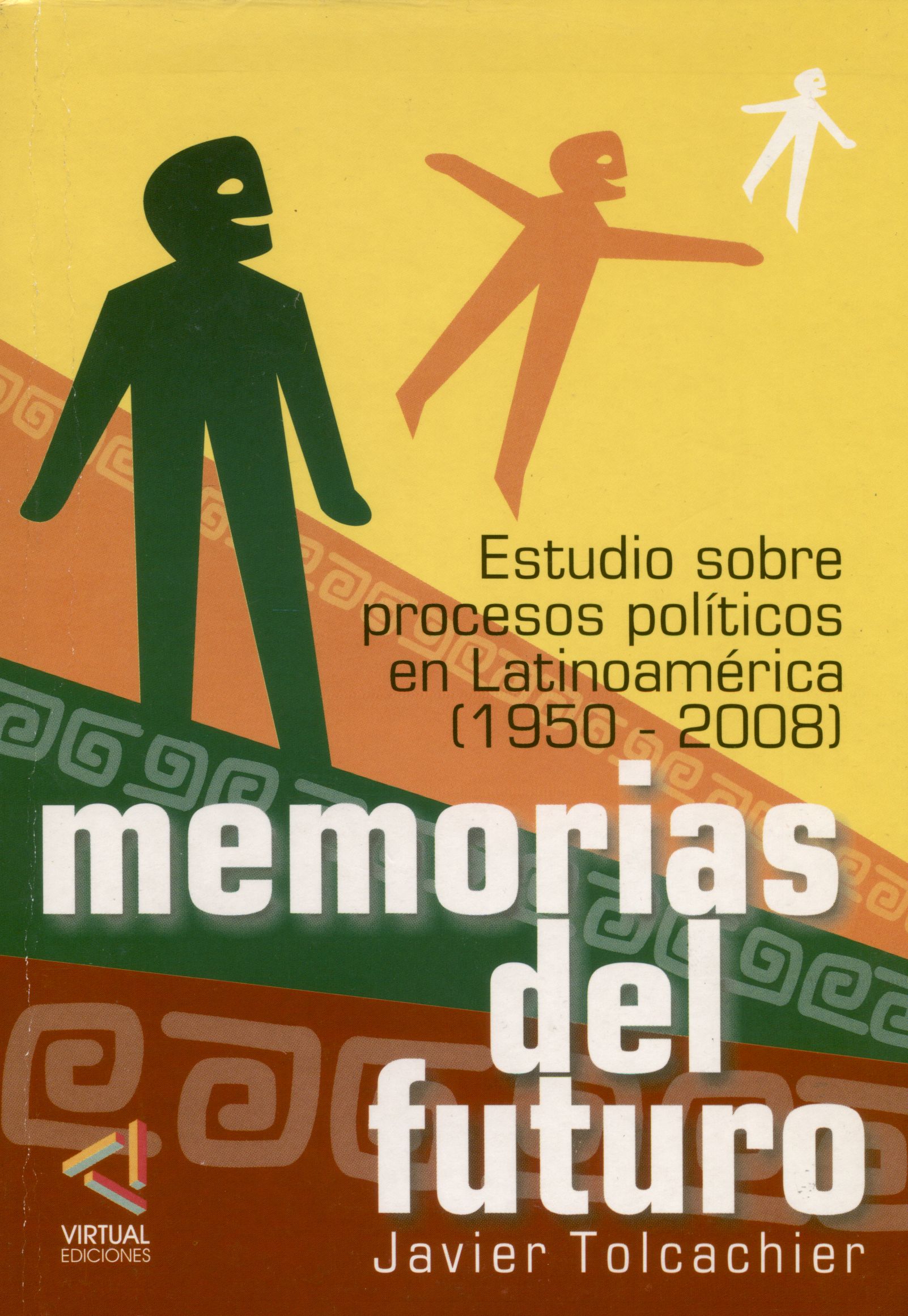 Libro impreso: Memorias del futuro, estudio sobre procesos políticos en Latinoamérica (1950-2008) – Javier Tolcachier