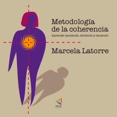 Metodología de la coherencia. Aprender pensando, sintiendo y haciendo - Marcela Latorre